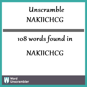 108 words unscrambled from nakiichcg