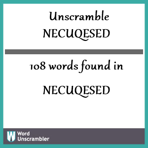 108 words unscrambled from necuqesed