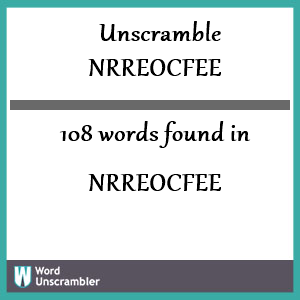 108 words unscrambled from nrreocfee