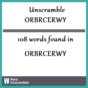 108 words unscrambled from orbrcerwy