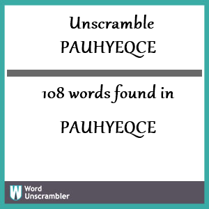 108 words unscrambled from pauhyeqce