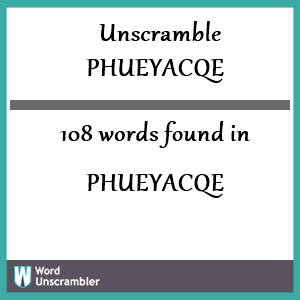 108 words unscrambled from phueyacqe