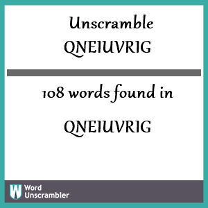 108 words unscrambled from qneiuvrig