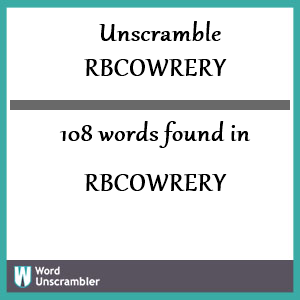 108 words unscrambled from rbcowrery