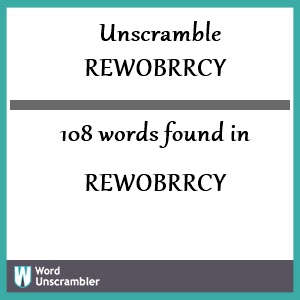 108 words unscrambled from rewobrrcy