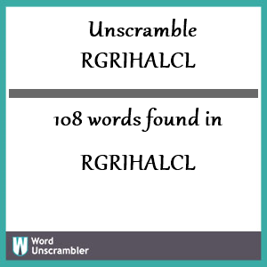 108 words unscrambled from rgrihalcl