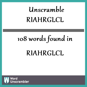 108 words unscrambled from riahrglcl