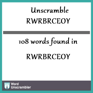 108 words unscrambled from rwrbrceoy