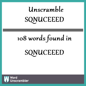 108 words unscrambled from sqnuceeed