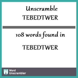 108 words unscrambled from tebedtwer