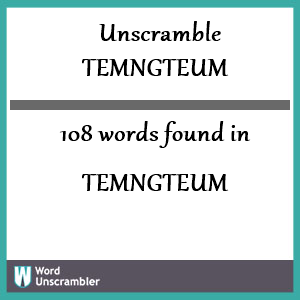 108 words unscrambled from temngteum
