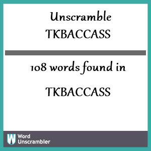 108 words unscrambled from tkbaccass