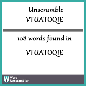 108 words unscrambled from vtuatoqie