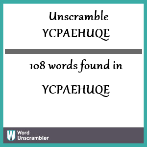 108 words unscrambled from ycpaehuqe