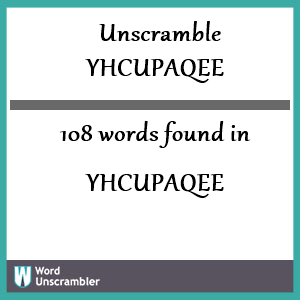 108 words unscrambled from yhcupaqee