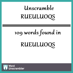 109 words unscrambled from rueuluoqs