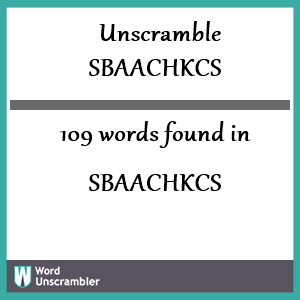 109 words unscrambled from sbaachkcs