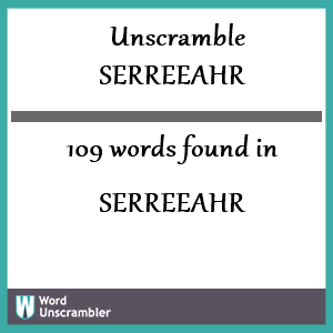 109 words unscrambled from serreeahr