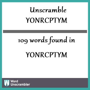 109 words unscrambled from yonrcptym