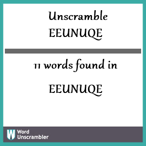 11 words unscrambled from eeunuqe