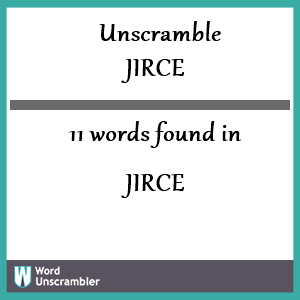 11 words unscrambled from jirce