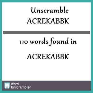 110 words unscrambled from acrekabbk