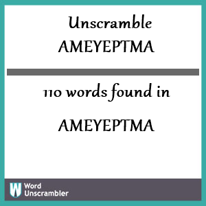 110 words unscrambled from ameyeptma