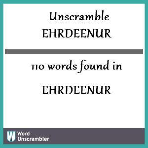 110 words unscrambled from ehrdeenur