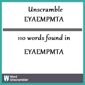 110 words unscrambled from eyaempmta