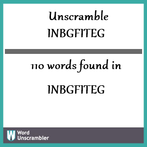 110 words unscrambled from inbgfiteg