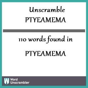 110 words unscrambled from ptyeamema