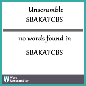 110 words unscrambled from sbakatcbs