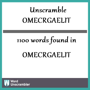 1100 words unscrambled from omecrgaelit