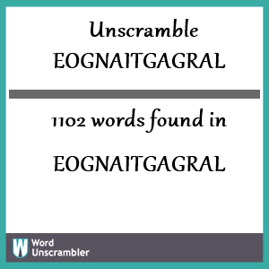 1102 words unscrambled from eognaitgagral