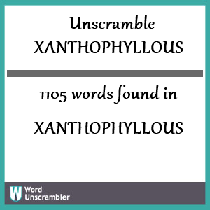 1105 words unscrambled from xanthophyllous