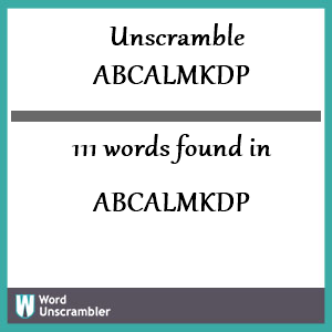 111 words unscrambled from abcalmkdp