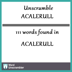 111 words unscrambled from acalerull
