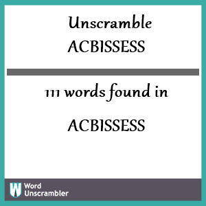 111 words unscrambled from acbissess