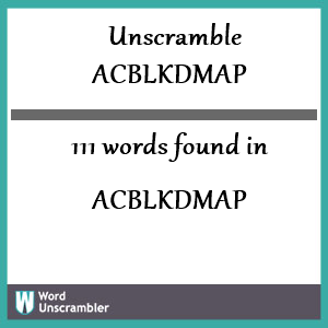 111 words unscrambled from acblkdmap