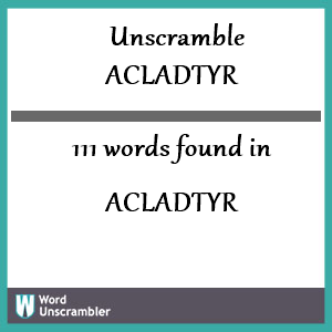 111 words unscrambled from acladtyr
