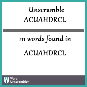111 words unscrambled from acuahdrcl
