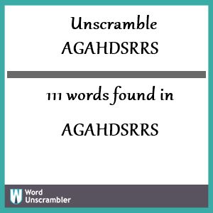 111 words unscrambled from agahdsrrs