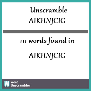 111 words unscrambled from aikhnjcig