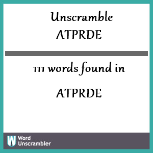 111 words unscrambled from atprde
