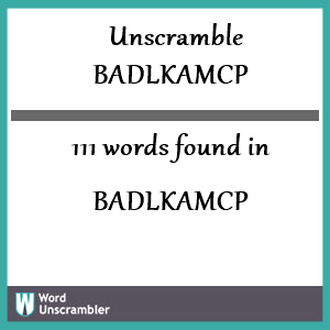 111 words unscrambled from badlkamcp
