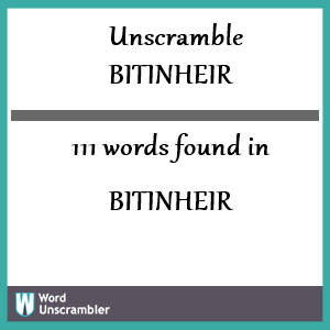 111 words unscrambled from bitinheir