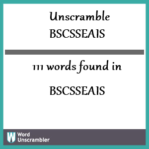 111 words unscrambled from bscsseais