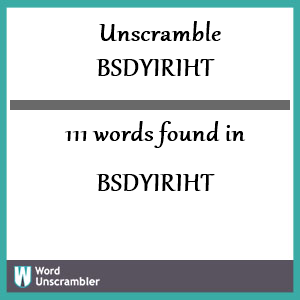 111 words unscrambled from bsdyiriht