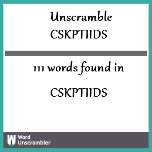 111 words unscrambled from cskptiids