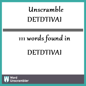 111 words unscrambled from detdtivai